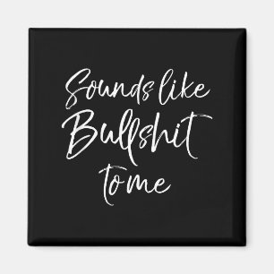 Funny Bs Quote Sarcastic Gag Gift Sounds Like Bull Magnet