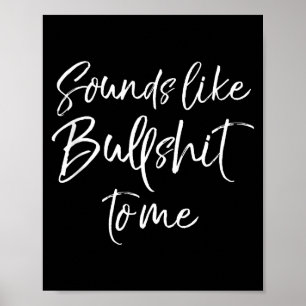 Funny Bs Quote Sarcastic Gag Gift Sounds Like Bull Poster