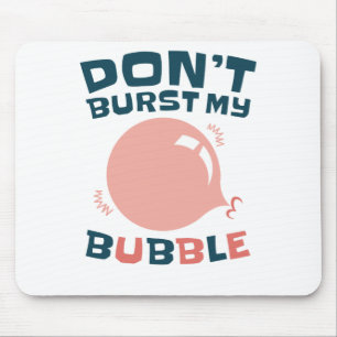 Funny Bubble Gum Bubblegum Don't Burst My Bubble Mouse Mat