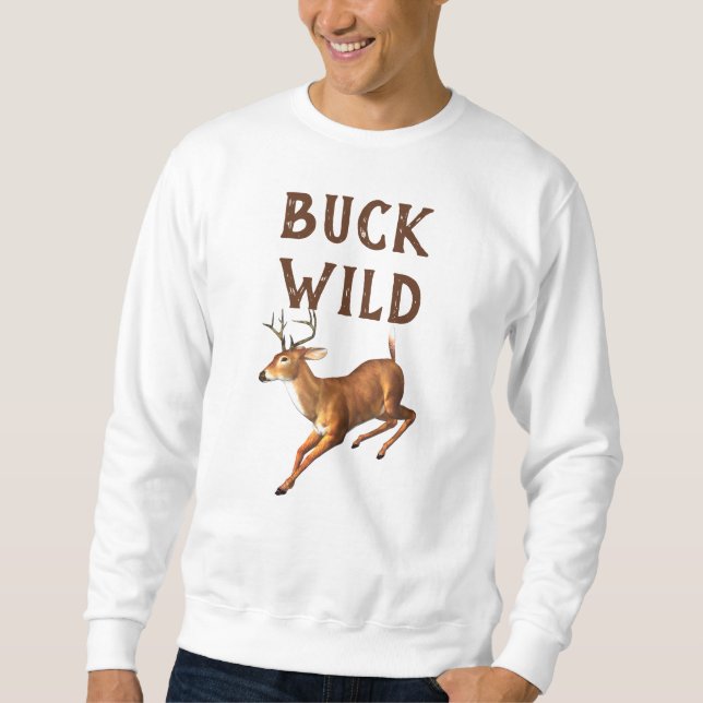 Funny Buck Wild Deer Sweatshirt (Front)