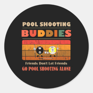 Funny Buddies Friends Don' Go Alone Pool Shooi Classic Round Sticker