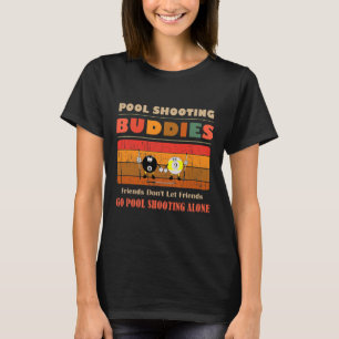 Funny Buddies Friends Don't Go Alone Pool Shoo T-Shirt