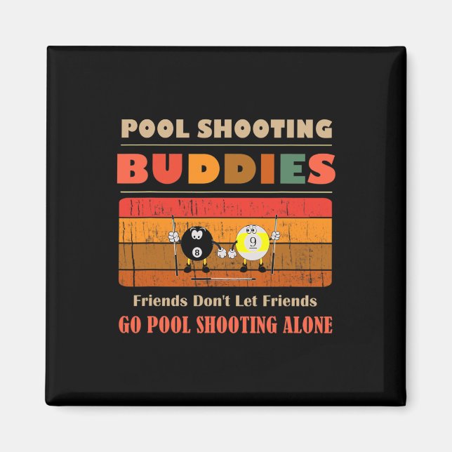 Funny Buddies Friends Dont Go Alone Pool Shooting  Magnet (Front)