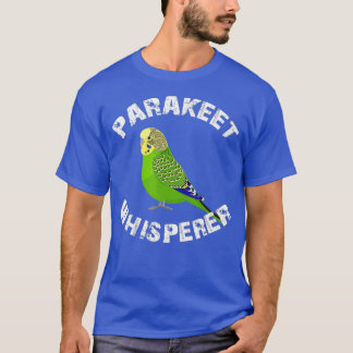 Funny Budgie Parakeet Whisperer Parrot Bird T-Shirt