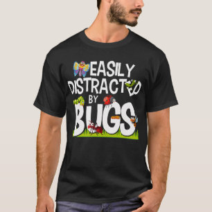 Funny Bug Insects Easily Distracted By Bugs Scienc T-Shirt