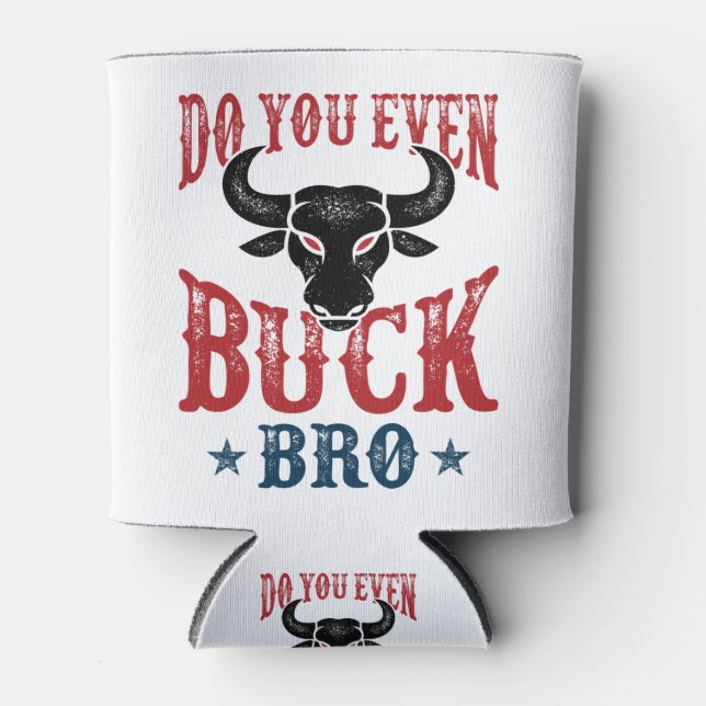 Funny Bull Riding Do You Even Buck Bro Can Cooler (Front)