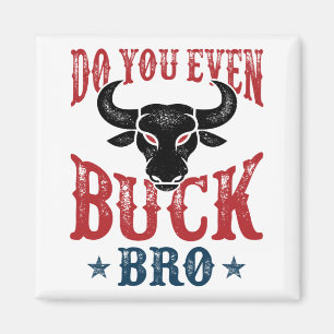 Funny Bull Riding Do You Even Buck Bro Magnet