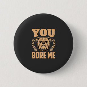 Funny Bulldog Dog You Bore Me Design 6 Cm Round Badge