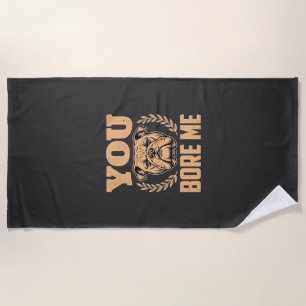 Funny Bulldog Dog You Bore Me Design Beach Towel