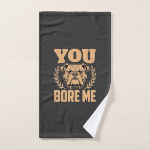 Funny Bulldog Dog You Bore Me Design Hand Towel