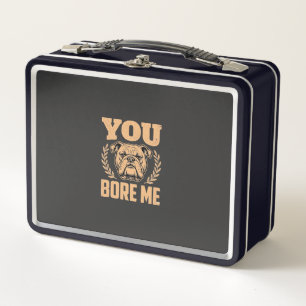 Funny Bulldog Dog You Bore Me Design Metal Lunch Box