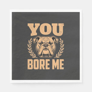 Funny Bulldog Dog You Bore Me Design Napkin