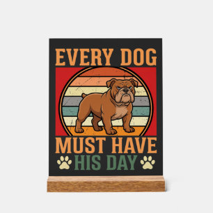 Funny Bulldog Every Dog Must Have His Day Acrylic Sign