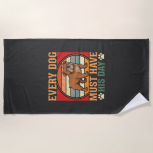 Funny Bulldog Every Dog Must Have His Day Beach Towel