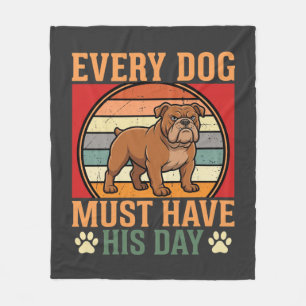 Funny Bulldog Every Dog Must Have His Day Fleece Blanket