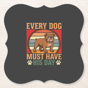 Funny Bulldog Every Dog Must Have His Day Paper Coaster