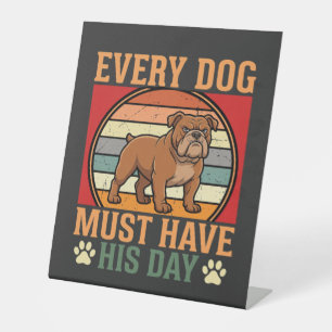 Funny Bulldog Every Dog Must Have His Day Pedestal Sign
