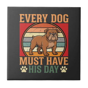 Funny Bulldog Every Dog Must Have His Day Tile