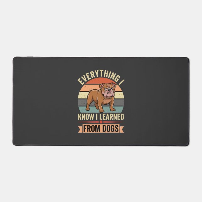 Funny Bulldog Everything I Learned From Dogs Desk Mat (Front)
