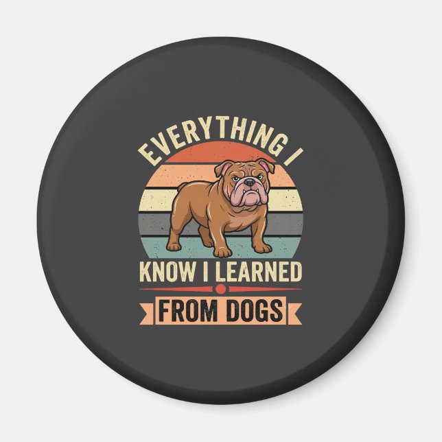 Funny Bulldog Everything I Learned From Dogs Magnet (Front)