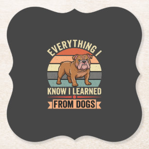 Funny Bulldog Everything I Learned From Dogs Paper Coaster