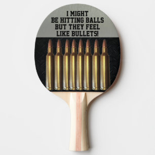 Funny Bullet Quote Hitting Balls Ping Pong Paddle