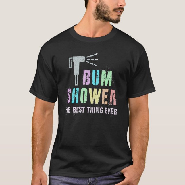 Funny BUM SHOWER Bidet Spray Water Best Cleaning T T-Shirt (Front)