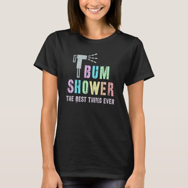 Funny BUM SHOWER Bidet Spray Water Best Cleaning T T-Shirt (Front)