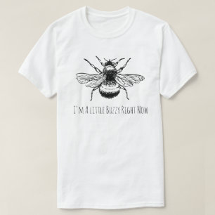 Funny Bumble Bee Buzzy Right Now T-Shirt