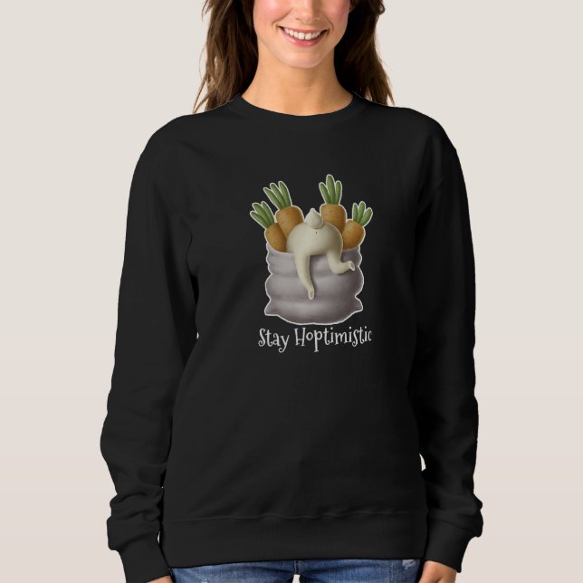 Funny Bunny Stay H Optimistic Positive Thinking Gr Sweatshirt (Front)