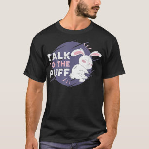 Funny Bunny Talk To The Puff for Easter Day T-Shirt