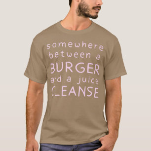 Funny Burger and a Juice Cleanse Hamburger Foodie T-Shirt