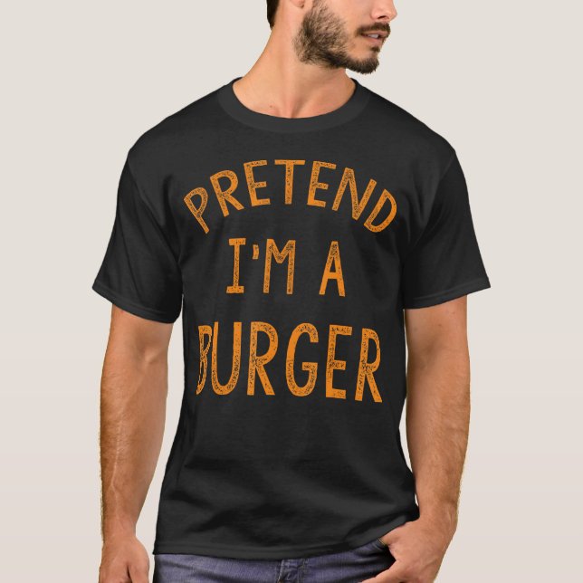 Funny Burger Costume Pretend I'm A Burger Shirt Ad (Front)