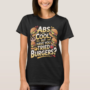 Funny Burger Quote T-Shirt Abs Are Cool Design