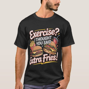 Funny Burger Quote T-Shirt Extra Fries Humor