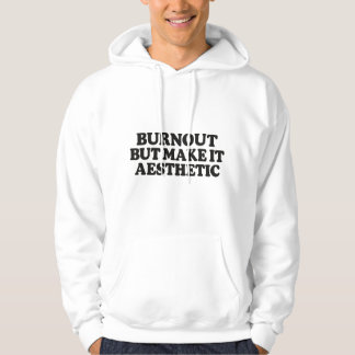 Funny Burnout Quote–Mental Health Humour Hoodie