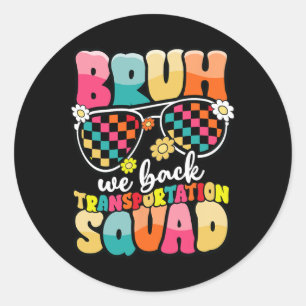 Funny Bus Driver Bruh We Back To School Transporta Classic Round Sticker