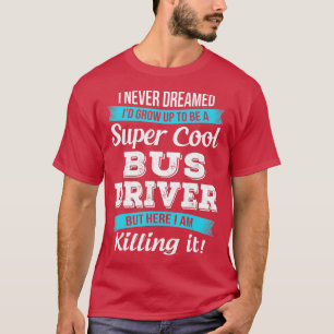 Funny Bus Driver Gift T-Shirt