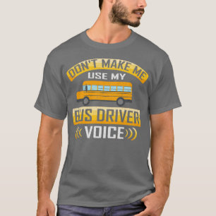 Funny Bus Driver Voice School Bus Driver T-Shirt