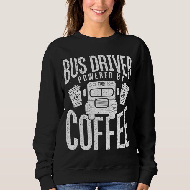 Funny Bus Drivers Need Coffee School Bus Design Sweatshirt (Front)