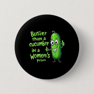 Funny Busier Than A Cucumber In A Womens Prison 6 Cm Round Badge