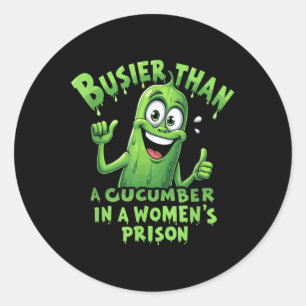 Funny Busier Than A Cucumber In A Womens Prison  Classic Round Sticker
