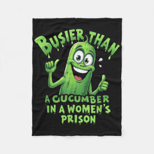 Funny Busier Than A Cucumber In A Womens Prison Fleece Blanket