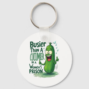 Funny Busier Than A Cucumber In A Womens Prison Key Ring
