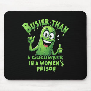 Funny Busier Than A Cucumber In A Womens Prison Mouse Mat