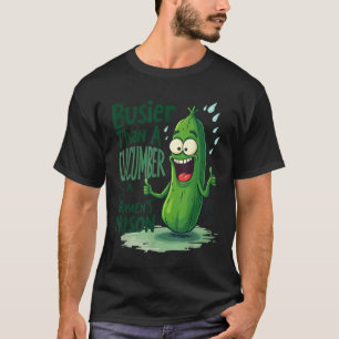 Funny Busier Than A Cucumber In A Womens Prison T-Shirt