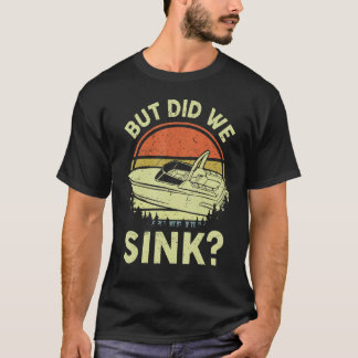 Funny But Did We Sink Motorboating Men's Boat Capt T-Shirt
