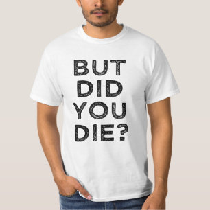 Funny But did you die? Mens shirt