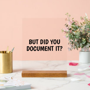 Funny But Did You Document It Office Humour Acrylic Sign