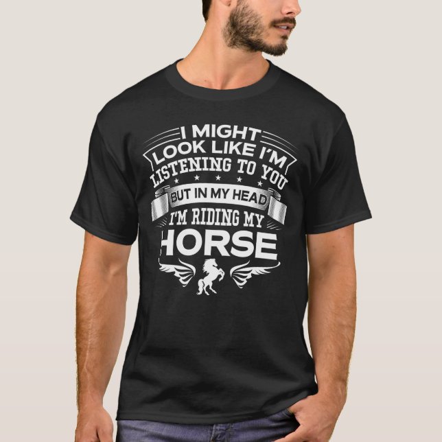 Funny But In My Head I'm Riding My Horse T-Shirt (Front)